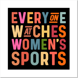 Everyone watches women's sports Posters and Art